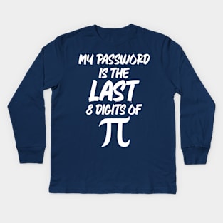 My Password Is The Last 8 Digits Of Pi Kids Long Sleeve T-Shirt